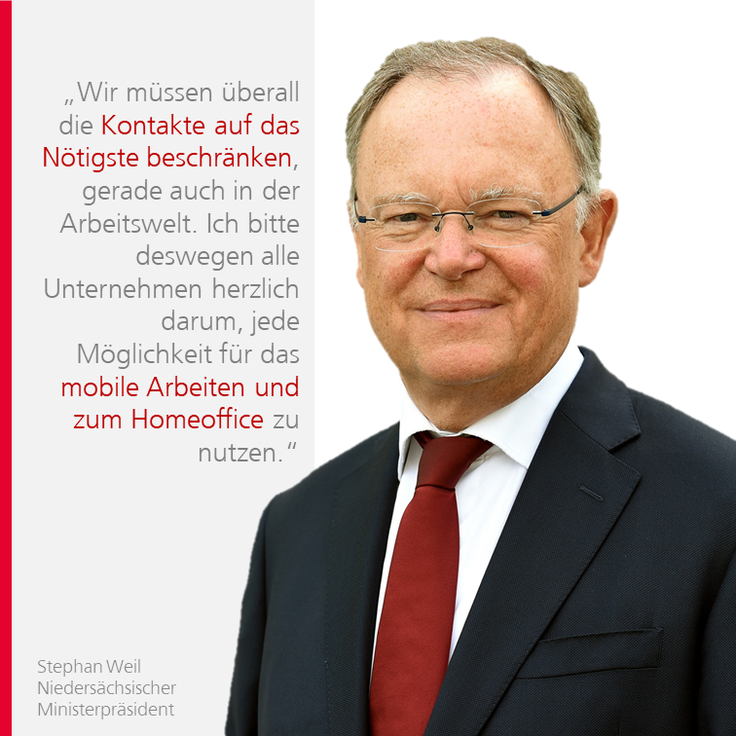 Stephan Weil, daneben Text: „Wir müssen überall die Kontakte auf das Nötigste beschränken, gerade auch in der Arbeitswelt. Ich bitte deswegen alle Unternehmen herzlich darum, jede Möglichkeit für das mobile Arbeiten und Homeoffice zu nutzen.“